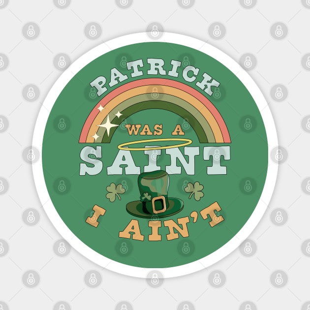 Patrick Was A Saint I Ain't Funny St Patrick's Day Retro Magnet by OrangeMonkeyArt